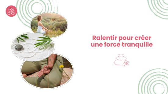 Ralentir pour créer une force tranquille Ralentir pour créer une force tranquille